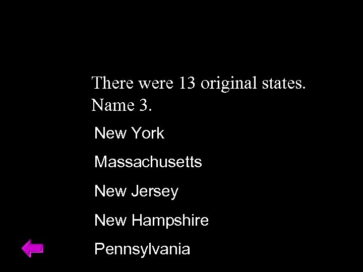 There were 13 original states. Name 3. New York Massachusetts New Jersey New Hampshire