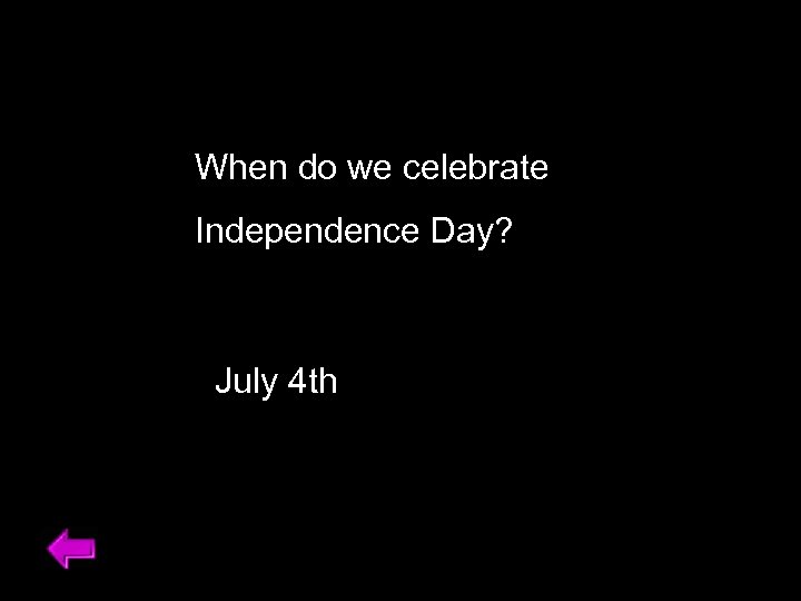 When do we celebrate Independence Day? July 4 th 