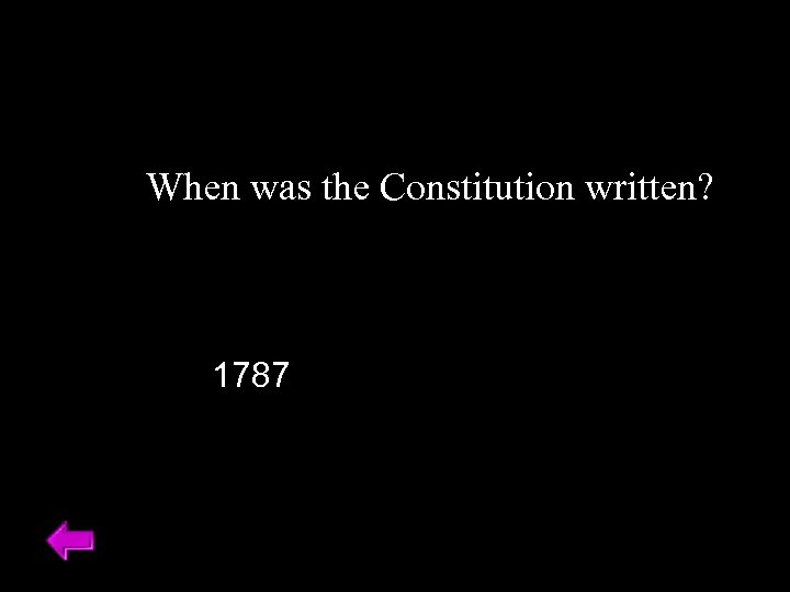 When was the Constitution written? 1787 
