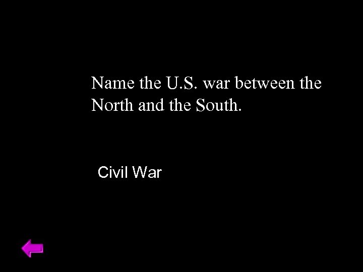 Name the U. S. war between the North and the South. Civil War 