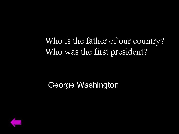 Who is the father of our country? Who was the first president? George Washington