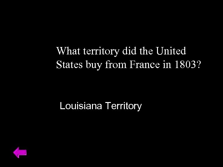 What territory did the United States buy from France in 1803? Louisiana Territory 