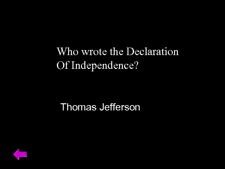 Who wrote the Declaration Of Independence? Thomas Jefferson 