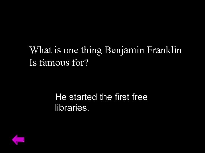 What is one thing Benjamin Franklin Is famous for? He started the first free