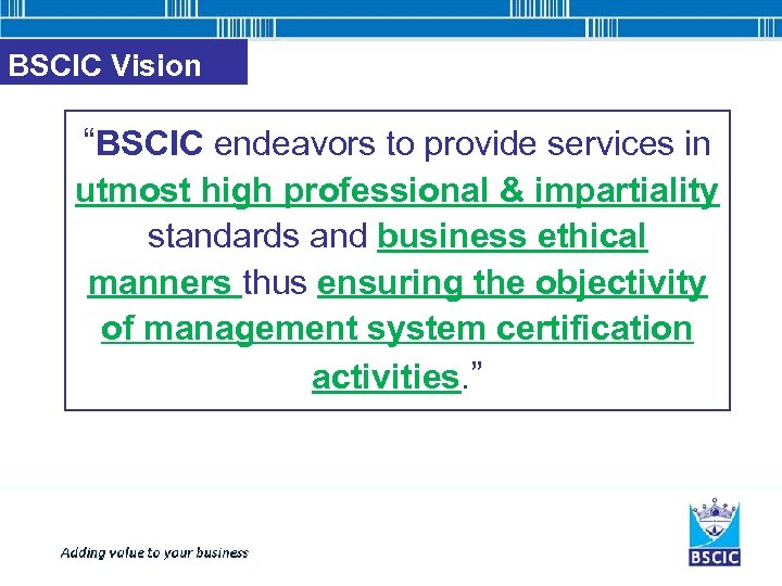 BSCIC Vision “BSCIC endeavors to provide services in utmost high professional & impartiality standards