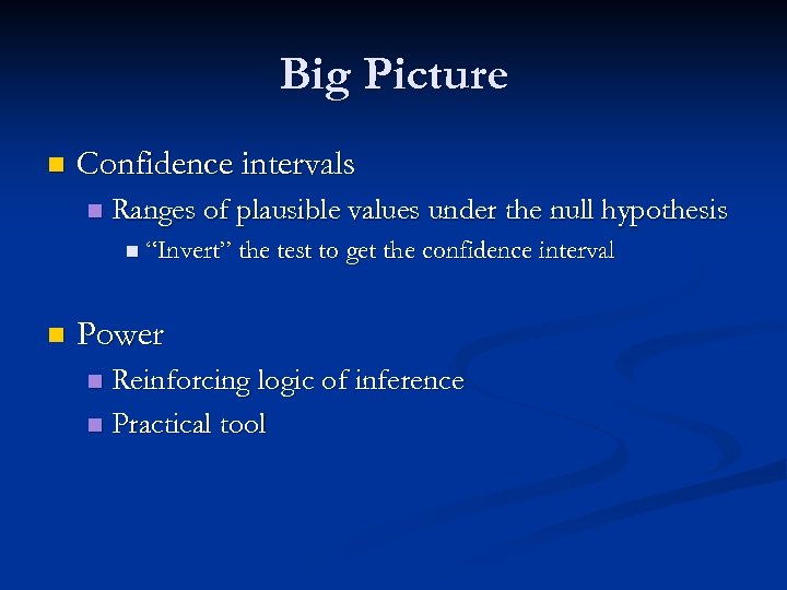 Big Picture n Confidence intervals n Ranges of plausible values under the null hypothesis