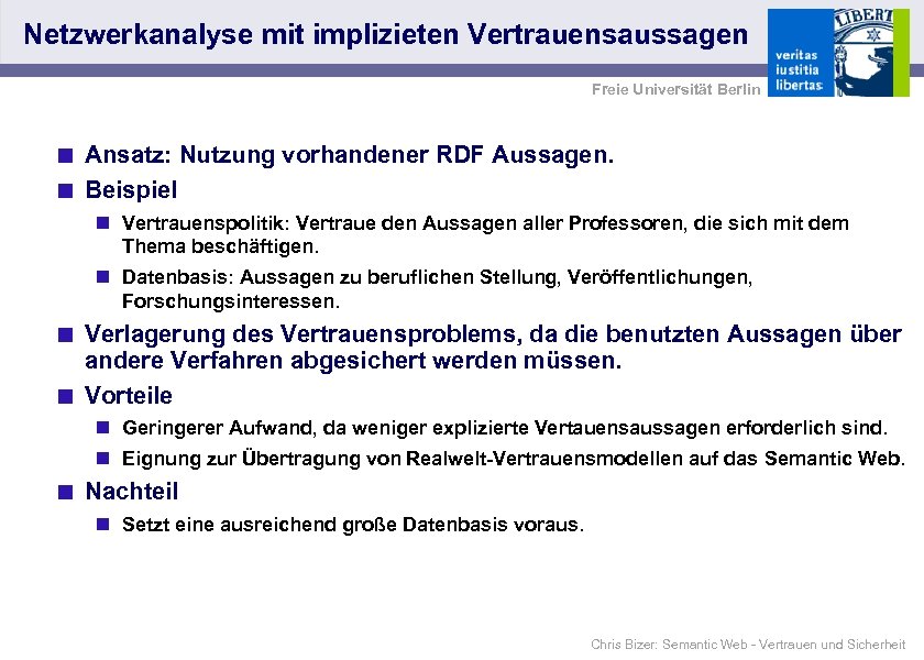 Netzwerkanalyse mit implizieten Vertrauensaussagen Freie Universität Berlin < Ansatz: Nutzung vorhandener RDF Aussagen. <