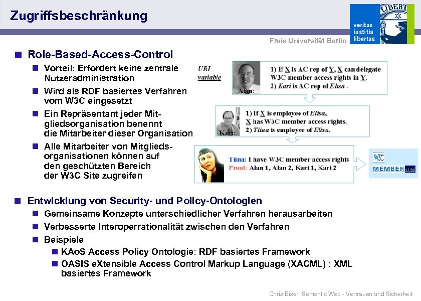 Zugriffsbeschränkung Freie Universität Berlin < Role-Based-Access-Control n Vorteil: Erfordert keine zentrale Nutzeradministration n Wird