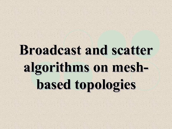 Broadcast and scatter algorithms on meshbased topologies 