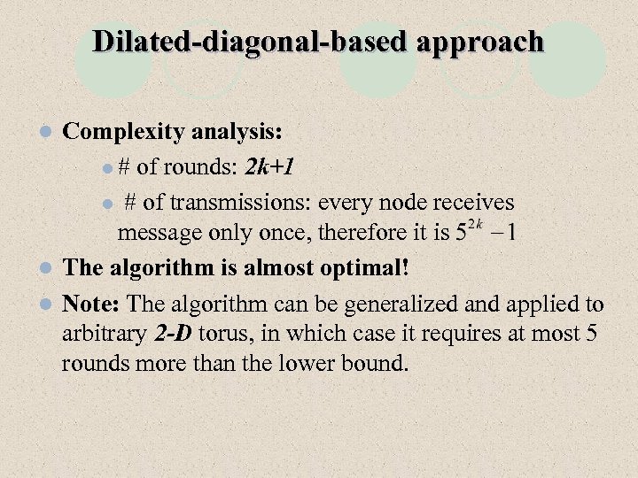 Dilated-diagonal-based approach Complexity analysis: l # of rounds: 2 k+1 l # of transmissions: