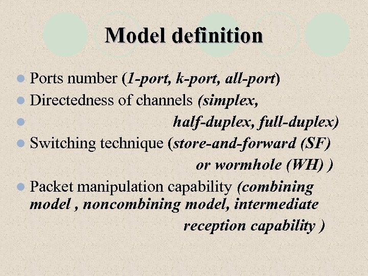 Model definition l Ports number (1 -port, k-port, all-port) l Directedness of channels (simplex,