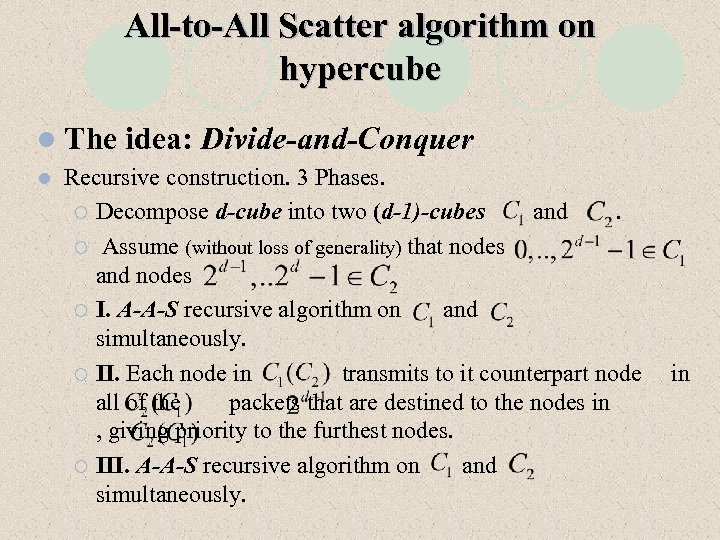 All-to-All Scatter algorithm on hypercube l The l idea: Divide-and-Conquer Recursive construction. 3 Phases.
