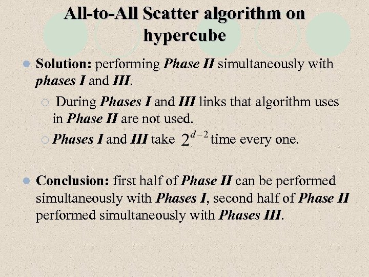 All-to-All Scatter algorithm on hypercube l Solution: performing Phase II simultaneously with phases I