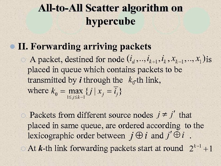 All-to-All Scatter algorithm on hypercube l II. ¡ Forwarding arriving packets A packet, destined