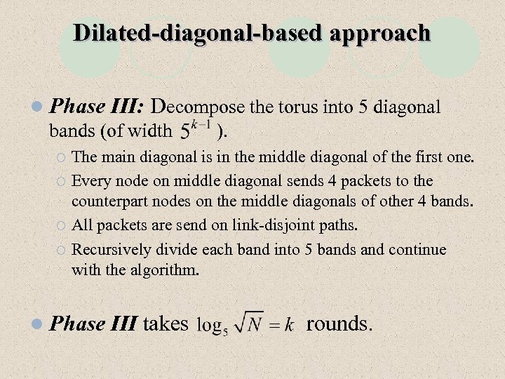 Dilated-diagonal-based approach l Phase III: Decompose the torus into 5 diagonal bands (of width