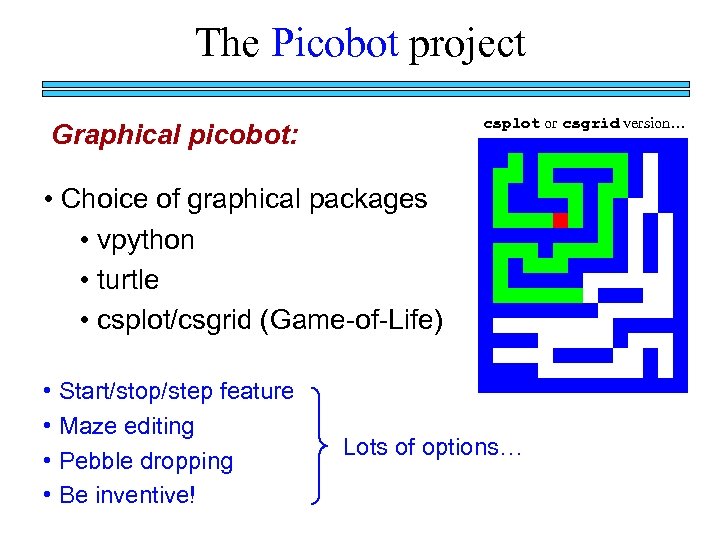 The Picobot project csplot or csgrid version… Graphical picobot: • Choice of graphical packages