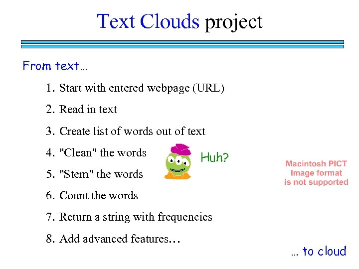 Text Clouds project From text… 1. Start with entered webpage (URL) 2. Read in