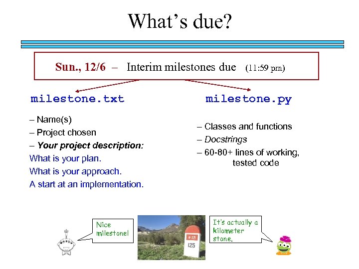 What’s due? Sun. , 12/6 – Interim milestones due milestone. txt – Name(s) –