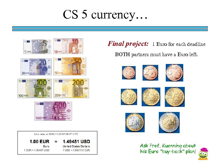 CS 5 currency… Final project: 1 Euro for each deadline BOTH partners must have