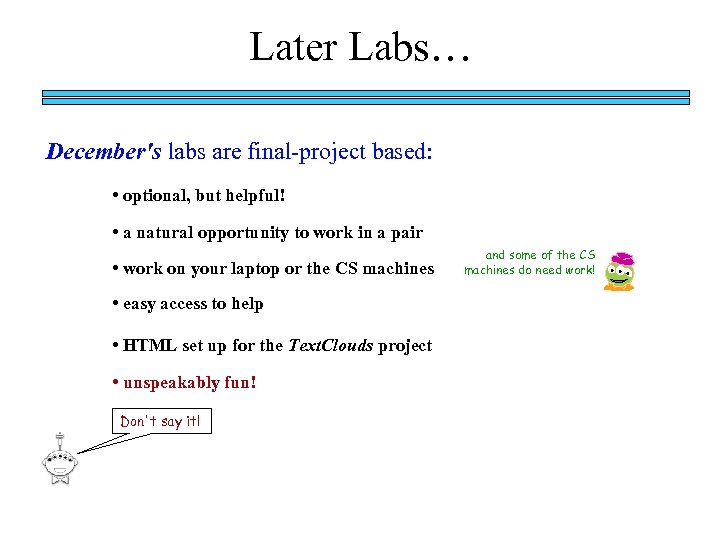 Later Labs… December's labs are final-project based: • optional, but helpful! • a natural