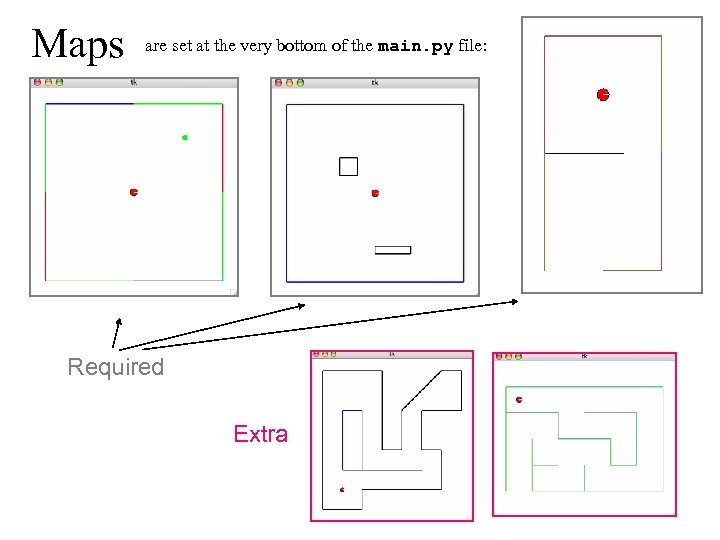 Maps are set at the very bottom of the main. py file: Required Extra