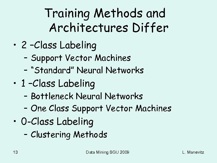 Training Methods and Architectures Differ • 2 –Class Labeling – Support Vector Machines –