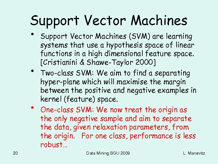 Support Vector Machines • • • 20 Support Vector Machines (SVM) are learning systems