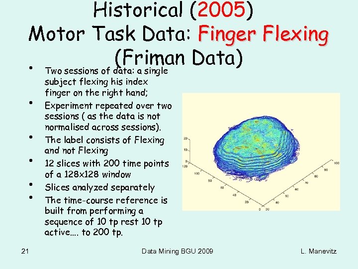 Historical (2005) Motor Task Data: Finger Flexing (Friman Data) • Two sessions of data: