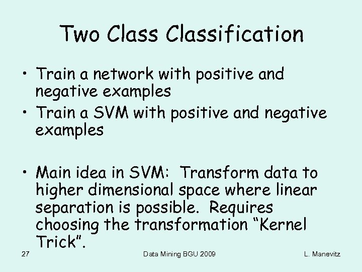 Two Classification • Train a network with positive and negative examples • Train a