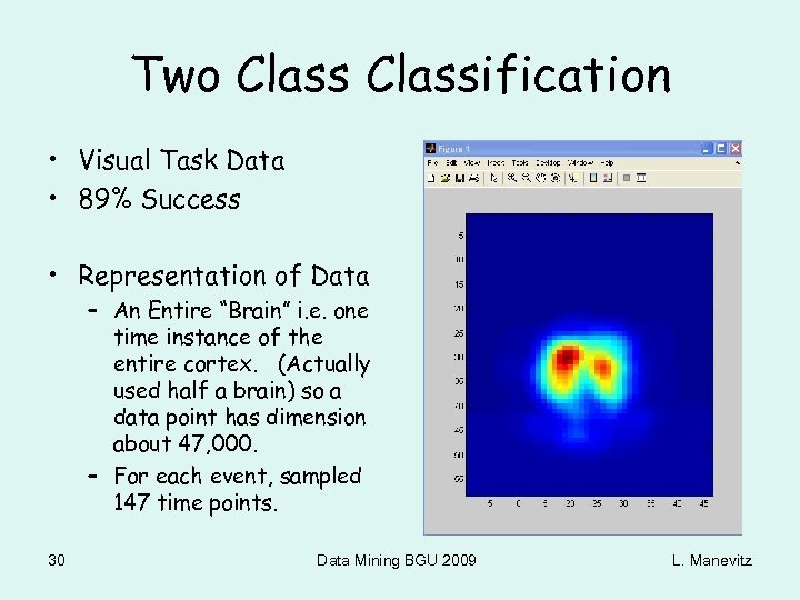 Two Classification • Visual Task Data • 89% Success • Representation of Data –