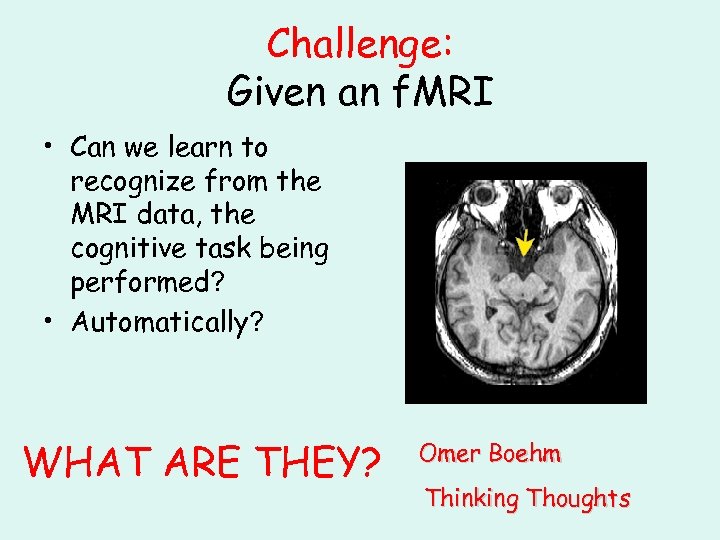 Challenge: Given an f. MRI • Can we learn to recognize from the MRI