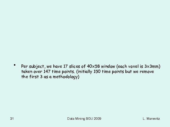  • 31 Per subject, we have 17 slices of 40 x 58 window