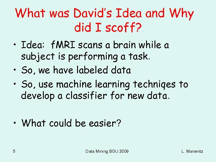What was David’s Idea and Why did I scoff? • Idea: f. MRI scans