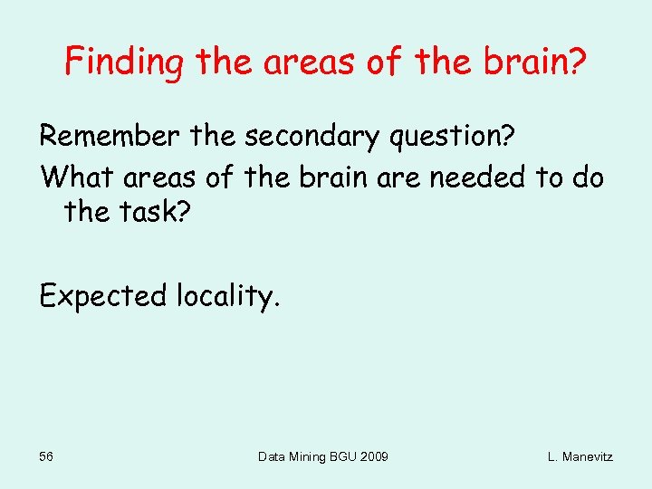 Finding the areas of the brain? Remember the secondary question? What areas of the
