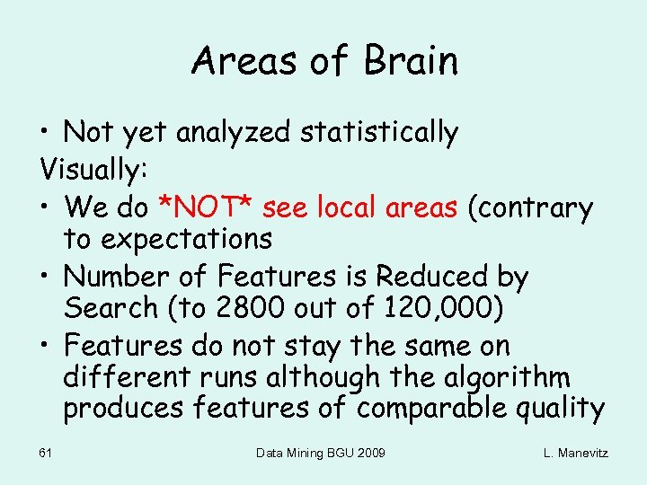Areas of Brain • Not yet analyzed statistically Visually: • We do *NOT* see