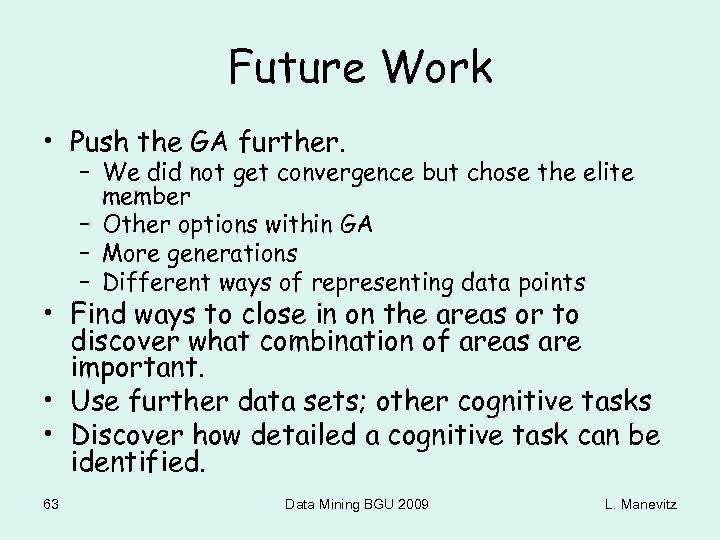 Future Work • Push the GA further. – We did not get convergence but