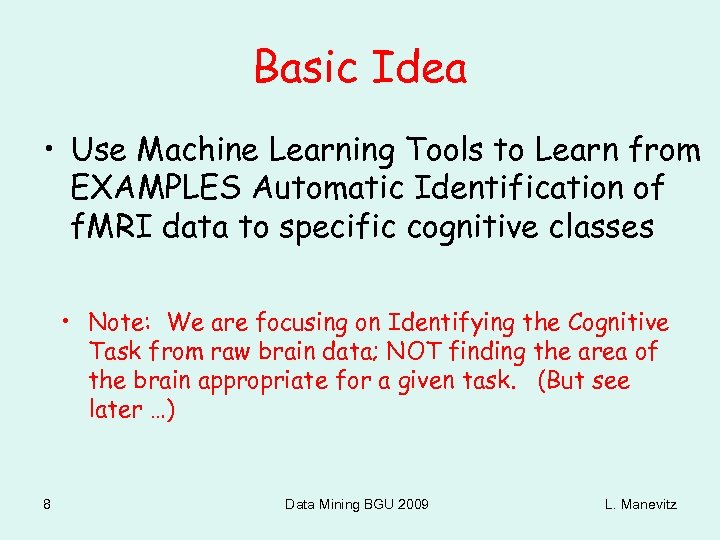 Basic Idea • Use Machine Learning Tools to Learn from EXAMPLES Automatic Identification of