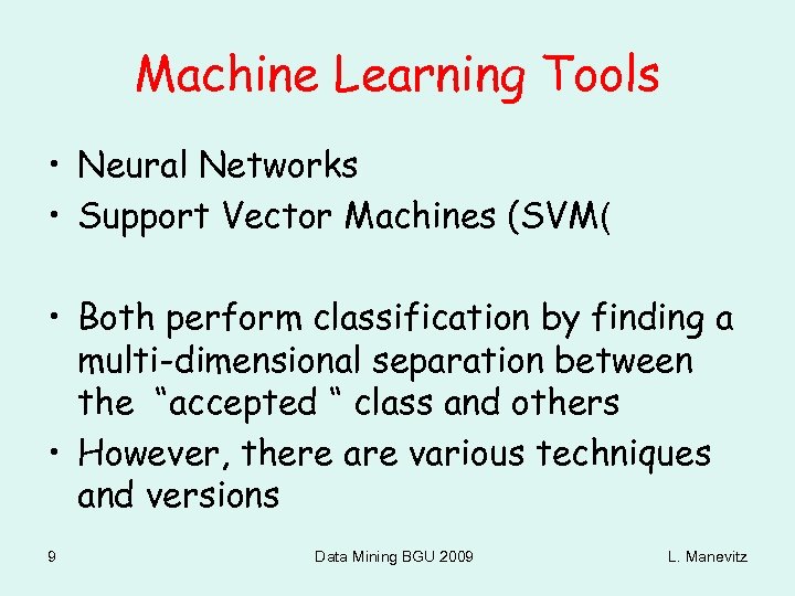 Machine Learning Tools • Neural Networks • Support Vector Machines (SVM( • Both perform