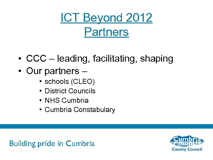 ICT Beyond 2012 Partners • CCC – leading, facilitating, shaping • Our partners –