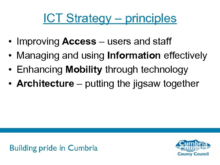 ICT Strategy – principles • • Improving Access – users and staff Managing and