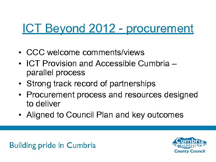 ICT Beyond 2012 - procurement • CCC welcome comments/views • ICT Provision and Accessible