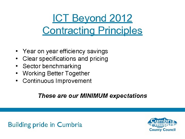 ICT Beyond 2012 Contracting Principles • • • Year on year efficiency savings Clear