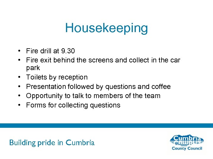 Housekeeping • Fire drill at 9. 30 • Fire exit behind the screens and