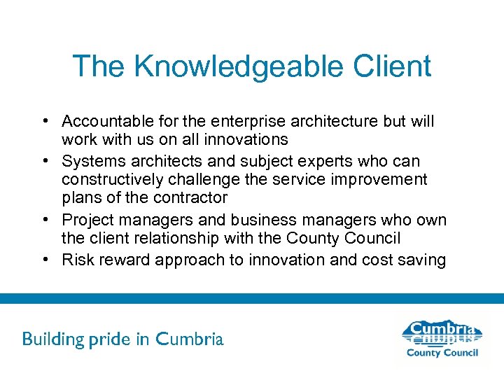 The Knowledgeable Client • Accountable for the enterprise architecture but will work with us