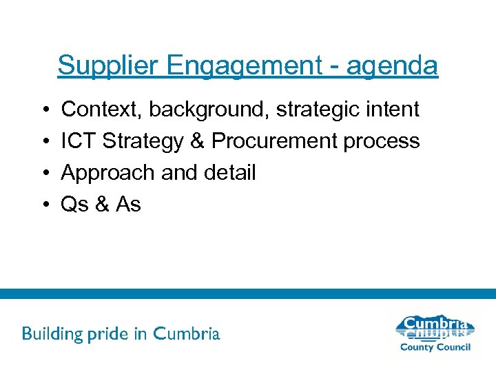 Supplier Engagement - agenda • • Context, background, strategic intent ICT Strategy & Procurement