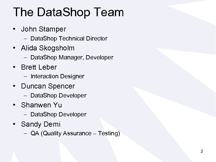 The Data. Shop Team • John Stamper – Data. Shop Technical Director • Alida