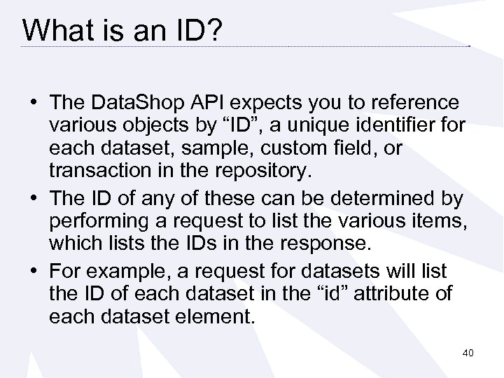What is an ID? • The Data. Shop API expects you to reference various