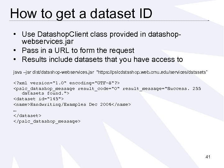 How to get a dataset ID • Use Datashop. Client class provided in datashopwebservices.
