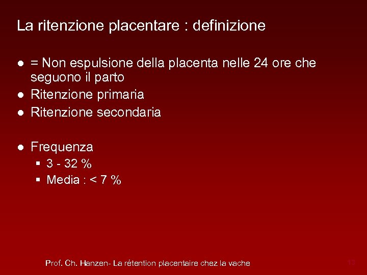 La ritenzione placentare : definizione ● = Non espulsione della placenta nelle 24 ore