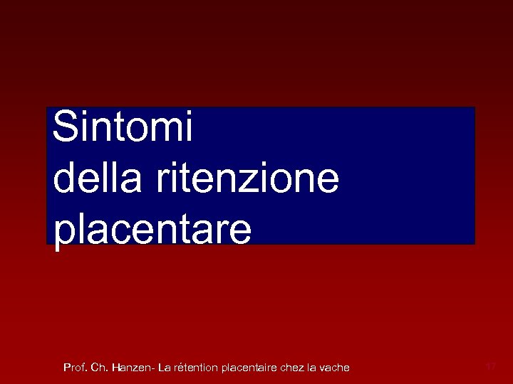 Sintomi della ritenzione placentare Prof. Ch. Hanzen- La rétention placentaire chez la vache 17